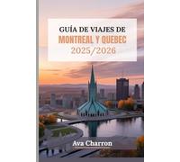 GUÍA DE VIAJES DE MONTREAL Y QUEBEC 2025/2026 (A todo color): Explora las principales atracciones, los mejores restaurantes y los barrios imperdibles en el corazón del Canadá francés