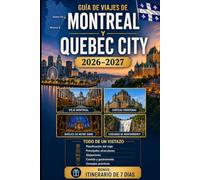 Guía de viajes de Montreal y Quebec City 2026-2027: Explora el Viejo Montreal, el Monte Royal, la Basílica de Notre-Dame, el Viejo Quebec, el Château ... para visitantes primerizos, parejas, familias
