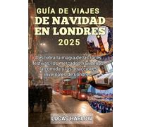 Guía De Viajes De Navidad En Londres 2025: Descubra la magia de las luces festivas, los mercados navideños, la comida y las atracciones invernales de Londres.