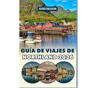 GUÍA DE VIAJES DE NORTHLAND 2026: Explora, come y vive Nordland: Una guía práctica del maravilloso y salvaje norte de Noruega.