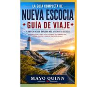 Guía de viajes de Nueva Escocia: Guía de viaje de Nueva Escocia: Descubra Halifax, la ruta Cabot Trail, la isla de Cabo Bretón, pueblos costeros, ... naturaleza y experiencias inolvidables.