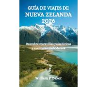 GUÍA DE VIAJES DE NUEVA ZELANDA 2026: Descubre maravillas paisajísticas y aventuras inolvidables
