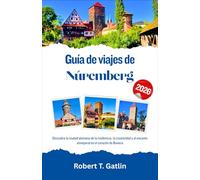 Guía de viajes de Núremberg 2026: Descubra la ciudad alemana de la resiliencia, la creatividad y el encanto atemporal en el corazón de Baviera