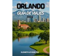 GUÍA DE VIAJES DE ORLANDO 2026: Todo lo que necesitas para las mejores vacaciones en Orlando