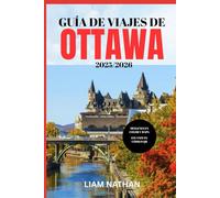 GUÍA DE VIAJES DE OTTAWA 2025-2026: Explora Las Principales Atracciones, Restaurantes, Tiendas Y Experiencias Culturales En La Capital De Canadá.