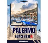 GUÍA DE VIAJES DE PALERMO 2025-2026: Descubre joyas ocultas, secretos locales, principales atracciones, gastronomía, playas y excursiones para una aventura siciliana inolvidable