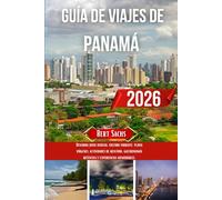 GUÍA DE VIAJES DE PANAMÁ 2026: Descubra joyas ocultas, cultura vibrante, playas vírgenes, actividades de aventura, gastronomía auténtica y experiencias memorables.