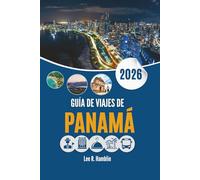 GUÍA DE VIAJES DE PANAMÁ 2026: Una mirada desde el suelo a los paisajes, las ciudades y la vida cotidiana