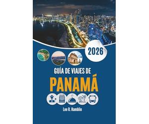 GUÍA DE VIAJES DE PANAMÁ 2026: Una mirada desde el suelo a los paisajes, las ciudades y la vida cotidiana