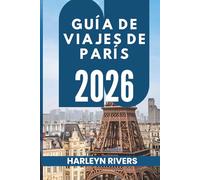 GUÍA DE VIAJES DE PARÍS 2026: Arte y elegancia: explora la capital francesa