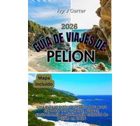 GUÍA DE VIAJES DE PELION 2026: Una guía práctica e inspiradora para explorar los pueblos, playas, gastronomía y patrimonio cultural de Pelión en 2026
