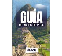 GUÍA DE VIAJES DE PERÚ 2026