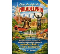 Guía de viajes de Philadelphia: Principales atracciones, recorridos a pie, joyas ocultas y excursiones de un día para toda la familia al condado de Bucks y el valle de Brandywine (edición 2026)