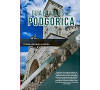 GUÍA DE VIAJES DE PODGORICA 2026: Descubre los tesoros ocultos de Podgorica, su vibrante cultura y sus maravillas naturales: La guía de viaje ... gastronómicas y excursiones inolvidables.