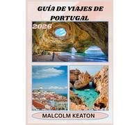 GUÍA DE VIAJES DE PORTUGAL 2026: Experimente la capital histórica de Portugal como un local: lugares emblemáticos, joyas secretas, delicias y ... consejos de expertos para un viaje perfecto.