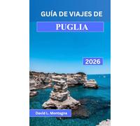 GUÍA DE VIAJES DE PUGLIA 2026: Un viaje por el sur de Italia con rutas panorámicas, pueblos históricos, días de playa y consejos de expertos para quienes visitan la ciudad por primera vez