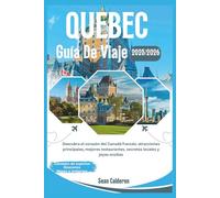 GUÍA DE VIAJES DE QUEBEC 2025/2026: Descubra el corazón del Canadá francés: atracciones principales, mejores restaurantes, secretos locales y joyas ... Comprehensive Travel Guide Adventures Series)