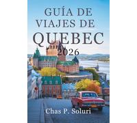 GUÍA DE VIAJES DE QUEBEC 2026: Descubra la cultura y el encanto de Canadá