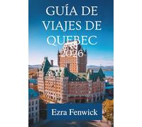 GUÍA DE VIAJES DE QUEBEC 2026: Una guía local sobre la cultura, la gastronomía y las joyas ocultas de Canadá.