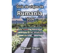 Guía de viajes de Rumania 2026: Tu guía completa para descubrir la historia, el patrimonio y los tesoros ocultos de Rumania.