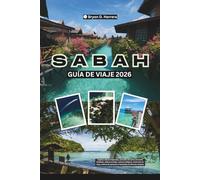 Guía de viajes de Sabah 2026: Explora las selvas tropicales, los arrecifes de coral, el Monte Kinabalu, los pueblos, la cultura, las aventuras, la sanación y los festivales en el Borneo malasio.