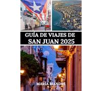 GUÍA DE VIAJES DE SAN JUAN 2025: Explorando la cultura, la aventura y la relajación de San Juan en la capital de Puerto Rico.