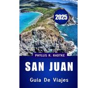 GUÍA DE VIAJES DE SAN JUAN 2025: Viaja con más inteligencia, explora con más profundidad y regresa transformado.