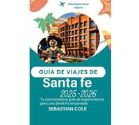 GUÍA DE VIAJES DE SANTA FE 2025-2026: Tu conmovedora guía de supervivencia para una Santa Fe encantada