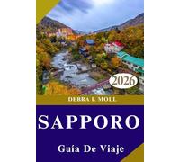 GUÍA DE VIAJES DE SAPPORO 2026: Planificación práctica, experiencias únicas y momentos memorables.