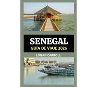 GUÍA DE VIAJES DE SENEGAL 2026: DE DAKAR A SAINT-LOUIS: UNA GUÍA COMPLETA DE 2026 SOBRE LAS ATRACCIONES, LAS PLAYAS, EL PATRIMONIO, LA VIDA SILVESTRE Y LA EXPERIENCIA ATEMPORAL DE SENEGAL