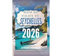 GUÍA DE VIAJES DE SEYCHELLES 2026: Donde se unen las aguas turquesas, la fauna exótica y la magia isleña