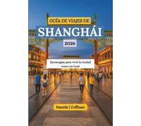 GUÍA DE VIAJES DE SHANGHÁI 2026: Estrategias para vivir la ciudad como un local