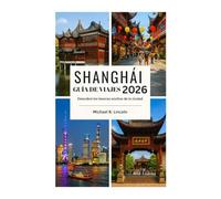 GUÍA DE VIAJES DE SHANGHÁI: Descubre los tesoros ocultos de la ciudad