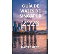 GUÍA DE VIAJES DE SINGAPUR 2026: Horizontes futuristas, tradiciones atemporales y sabores de la Ciudad del León.