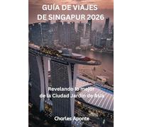 GUÍA DE VIAJES DE SINGAPUR 2026: Revelando lo mejor de la Ciudad Jardín de Ásia