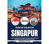 GUÍA DE VIAJES DE SINGAPUR 2026: Tu guía completa de la Ciudad del León: gastronomía auténtica, experiencias culturales y consejos de expertos.
