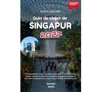 Guía de viajes de Singapur 2027: Tu compañero completo para explorar la Ciudad León, desde lugares icónicos y comida local hasta barrios, cultura y consejos prácticos para un viaje sin problemas