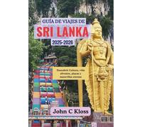 GUÍA DE VIAJES DE SRI LANKA 2025-2026: Descubrir Cultura, vida silvestre, playas y maravillas eternas