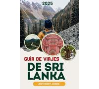 GUÍA DE VIAJES DE SRI LANKA 2025: Desvelando los secretos de la lágrima: Un viaje a través del tiempo y la belleza (Wander the World Guides)