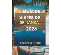 GUÍA DE VIAJES DE SRI LANKA 2026: " Descubra una rica cultura y paisajes impresionantes "