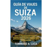 GUÍA DE VIAJES DE SUIZA 2026: Explora los Alpes con consejos económicos, principales atracciones, trenes panorámicos, guías gastronómicas, excursiones de un día e itinerarios expertos para 2026