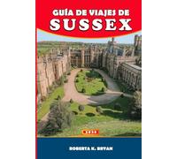 GUÍA DE VIAJES DE SUSSEX 2026: Explora la costa, el campo y la cultura: una guía de viaje completa a Sussex con joyas ocultas, itinerarios y secretos locales.