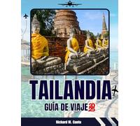GUÍA DE VIAJES DE TAILANDIA 2025-2026: Descubre playas escondidas, templos, comida callejera y lugares de aventura en Bangkok, Phuket, Chiang Mai y más allá