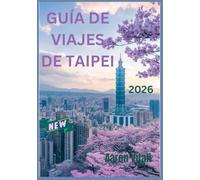 GUÍA DE VIAJES DE TAIPEI 2026: Explorando la armonía entre el patrimonio y la vida moderna en el corazón de Taiwán