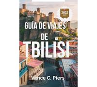 GUÍA DE VIAJES DE TBILISI 2025: Descubra rincones ocultos, sabores locales y una cultura atemporal en la ciudad más encantadora de Georgia.