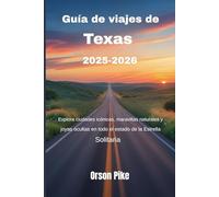Guía de viajes de Texas 2025-2026: Explora ciudades icónicas, maravillas naturales y joyas ocultas en todo el estado de la Estrella Solitaria
