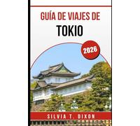 GUÍA DE VIAJES DE TOKIO 2026: Tu compañero esencial para la cultura, la gastronomía y experiencias urbanas inolvidables