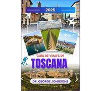Guía de viajes de Toscana 2025: Su viaje personalizado a través de viñedos ondulados, ciudades medievales y delicias culinarias: consejos de expertos para cada presupuesto
