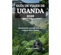 GUÍA DE VIAJES DE UGANDA 2025: Descubriendo aventuras en la joya oculta de África Oriental