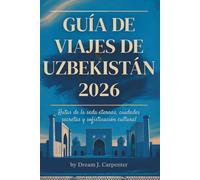 GUÍA DE VIAJES de Uzbekistán 2026: Una guía práctica de viaje para explorar el corazón de Asia Central